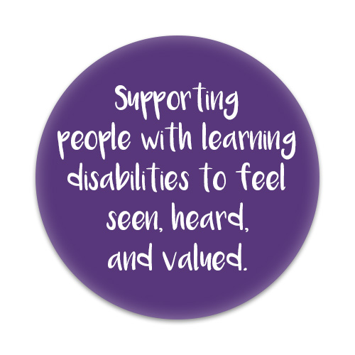 A purple circle with text reading "Supporting people with learning disabilities to feel seen, heard, and valued." 