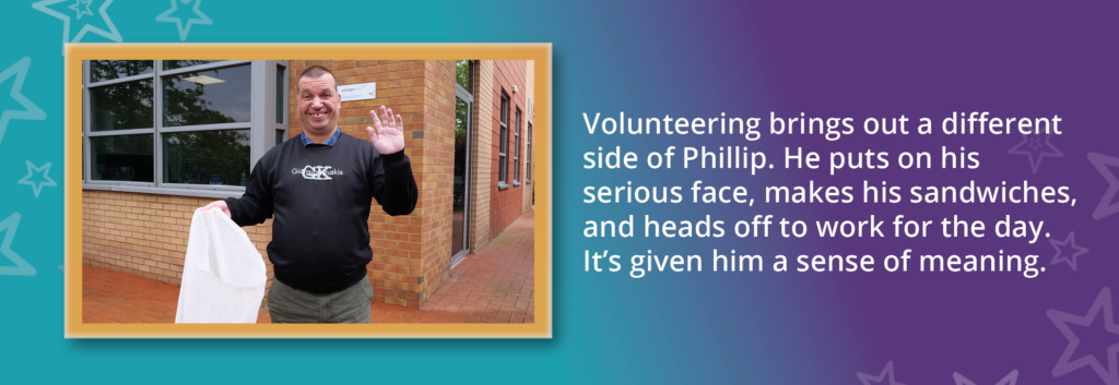 A photo of Phillip, a person we support with learning disabilities who pursues volunteering opportunities. Text reads: "Volunteering brings out a different side of Phillip. He puts on his serious face, makes his sandwiches, and heads off to work for the day. It's given him a sense of meaning."