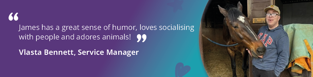 A quote asset on a teal and purple background with a star and heart with a quote saying 'James has a great sense of humor, loves socialising with people and adores animals!  - Vlasta Bennett, Service Manager 